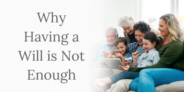 Why Having a Will is Not Enough